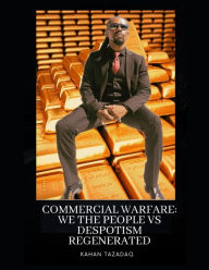 Title: Commercial Warfare: We the people vs Despotism 2ND Edition: Free from Defacto Imposed Ignorance, Author: Roosevelt Tankard
