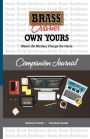 BRASS OVARIES OWN YOURS Companion Journal: Master the Mindset, Change the Game