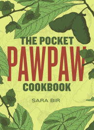 Title: The Pocket Pawpaw Cookbook, Author: Sara Bir