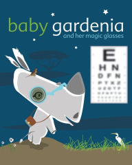 Title: Baby Gardenia and Her Magic Glasses, Author: Zelda Picasso