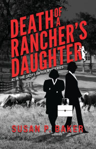 Title: Death of a Rancher's Daughter: #2 In the Lady Lawyer Mysteries, Author: Susan Patricia Baker