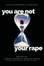 You Are Not Your Rape: an anthology
