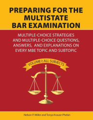 Title: Preparing for the Multistate Bar Examination: Multiple-Choice Strategies and Multiple-Choice Questions, Answers, and Explanations on Every MBE Topic and Subtopic, Author: Miller