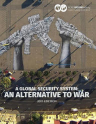 Title: A Global Security System: An Alternative to War, Author: Kent Shifferd
