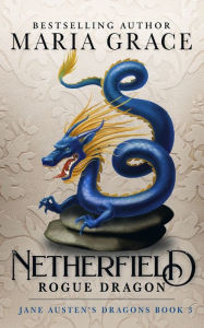 Title: Netherfield: Rogue Dragon: A Pride and Prejudice Variation, Author: Maria Grace