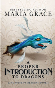 Title: A Proper Introduction to Dragons, Author: Maria Grace