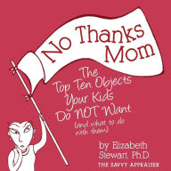 Title: No Thanks Mom: The Top Ten Objects Your Kids Do NOT Want (and what to do with them), Author: Elizabeth Stewart