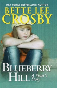 Title: Blueberry Hill: A Sister's Story, Author: Bette Lee Crosby