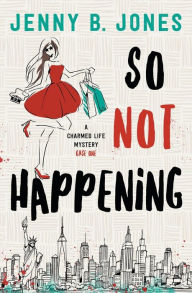 Title: So Not Happening, Author: Jenny B Jones