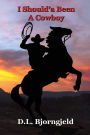 I Should'a Been A Cowboy - Book One: Troy