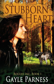 Title: A Stubborn Heart: Rogues Inc. Series Book 1, Author: Gayle Parness