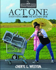 Title: Act One: Everything And the Kitchen Sink, Author: Cheryl Weston