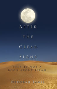Title: After the Clear Signs: This Is Not a Book About Islam, Author: Deborah Jamil