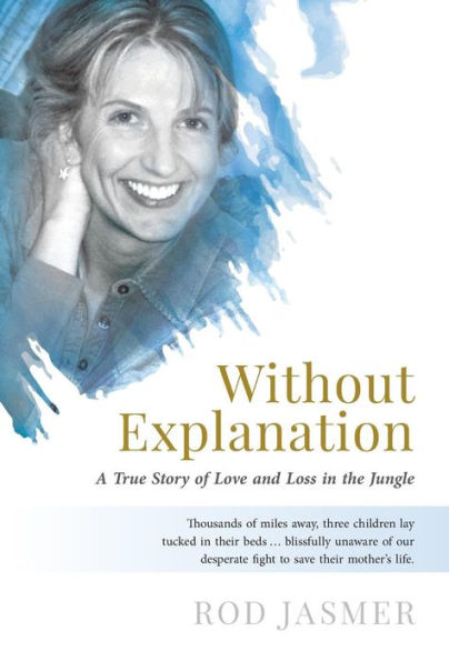Without Explanation: A True Story of Love and Loss in the Jungle