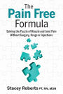 The Pain Free Formula: Solving the Puzzle of Muscle and Joint Pain Without Surgery, Drugs or Injections