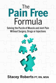 Title: The Pain Free Formula: Solving the Puzzle of Muscle and Joint Pain Without Surgery, Drugs or Injections, Author: Stacey Roberts