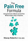 The Pain Free Formula: Solving the Puzzle of Muscle and Joint Pain Without Surgery, Drugs or Injections