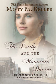 Title: The Lady and the Mountain Doctor, Author: Misty M Beller