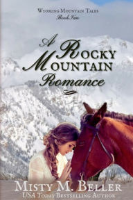 Title: A Rocky Mountain Romance, Author: Misty M Beller