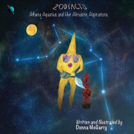 Title: Zodiacts: Athena Aquarius and Her Altruistic Aspirations, Author: Donna McGarry