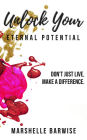 Unlock Your Eternal Potential: Don't Just Live, Make a Difference.