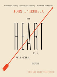 Free books to download for android tablet The Heart Is a Full-Wild Beast: New and Selected Stories PDB RTF iBook (English literature)