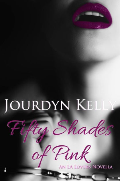 Fifty Shades of Pink: An LA Lovers Novella by Jourdyn Kelly