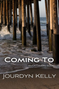 Title: Coming To: An LA Lovers Book, Author: Jourdyn Kelly