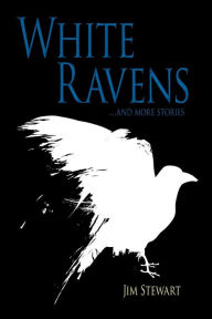 Title: White Ravens: And More Stories, Author: Jim Stewart