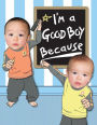 I'm a Good Boy Because...