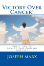 Victory Over Cancer! Vol 1: How To Take Control And Live 2nd Ed