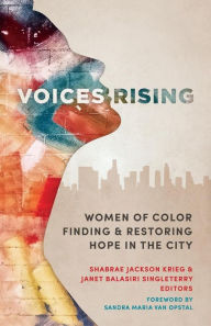 Title: Voices Rising: Women of Color Finding and Restoring Hope in the City, Author: Shabrae Jackson Krieg