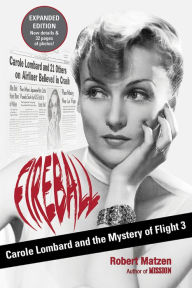 Title: Fireball: Carole Lombard and the Mystery of Flight 3, Author: Robert Matzen