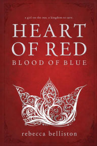 Title: Heart of Red, Blood of Blue, Author: Rebecca Belliston