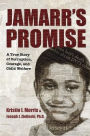 Jamarr's Promise: A True Story of Corruption, Courage, and Child Welfare
