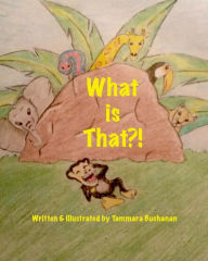 Title: What is That?!, Author: Tammara Andrea Buchanan