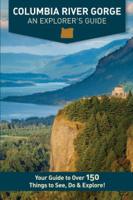 Title: Columbia River Gorge - An Explorer's Guide, Author: Mike Westby