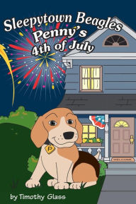 Title: Sleepytown Beagles, Penny's 4th of July, Author: Timothy Glass
