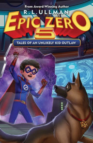 Title: Epic Zero 5: Tales of an Unlikely Kid Outlaw, Author: R L Ullman