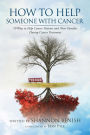 How to Help Someone With Cancer: 70 Ways To Help Cancer Patients and Their Families During Cancer Treatment