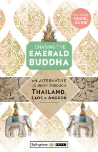 Title: Chasing the Emerald Buddha: An Alternative Journey Through Thailand, Laos & Angkor, Author: Ken Lawrence