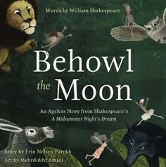 Behowl the Moon: An Ageless Story from Shakespeare's Midsummer Night's Dream