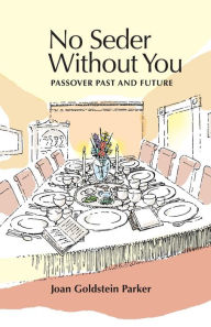 Title: No Seder Without You: Passover Past and Future, Author: Joan Goldstein Parker