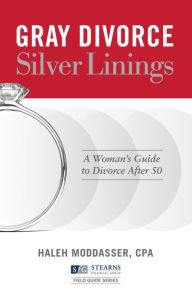 Title: Gray Divorce, Silver Linings: A Woman's Guide to Divorce After 50, Author: Haleh Moddasser