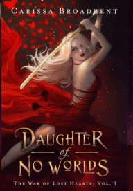 Title: Daughter of No Worlds (War of Lost Hearts #1), Author: Carissa Broadbent