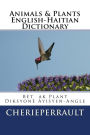 Animals & Plants English-Haitian Dictionary: English/Haitian - Ayisyen/Angle