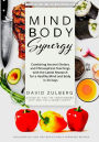 Mind Body Synergy: Combining Ancient Dietary and Philosophical Teachings with the Latest Research for a Healthy Mind and Body in 30 Days, including 60 Nutritionist approved Recipes