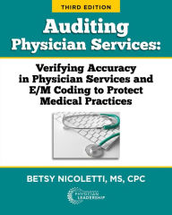 Title: Auditing Physician Services: Verifying Accuracy in Physician Services and E/M Coding to Protect Medical Practices, Author: Betsy Nicoletti