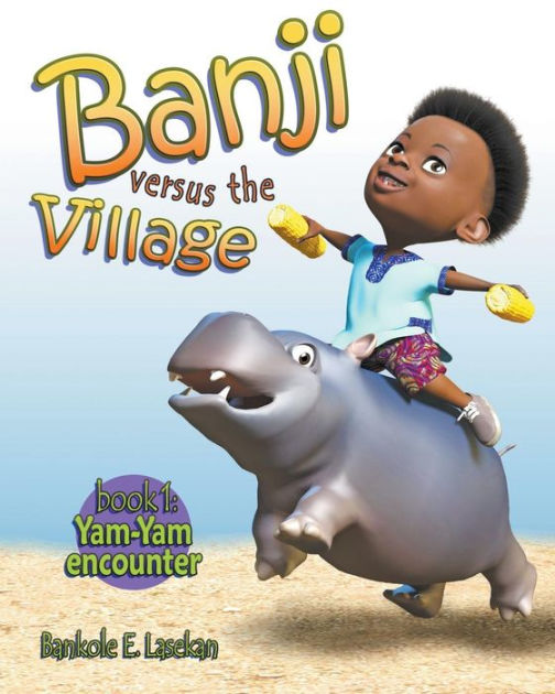 Banji Versus The Village Book One YamYam Encounter by Bankole E
