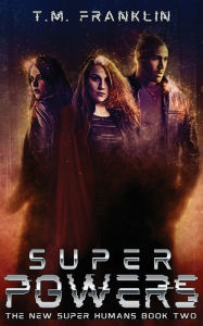 Title: Super Powers: The New Super Humans, Book Two, Author: T.M. Franklin